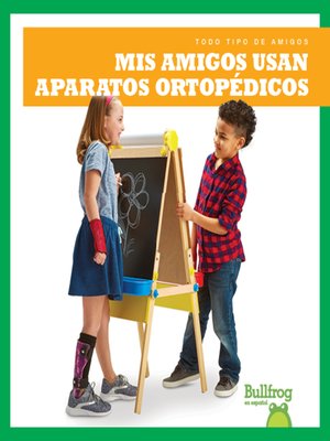 cover image of Mis amigos usan aparatos ortopédicos (My Friend Uses Leg Braces)